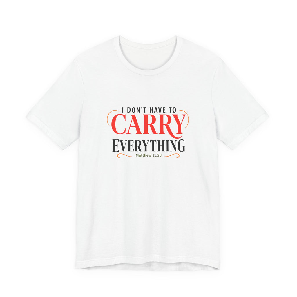 I Don’t Have to Carry Everything Faith T-Shirt