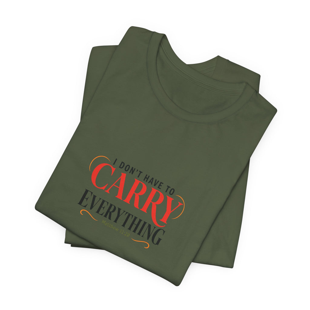 I Don’t Have to Carry Everything Faith T-Shirt