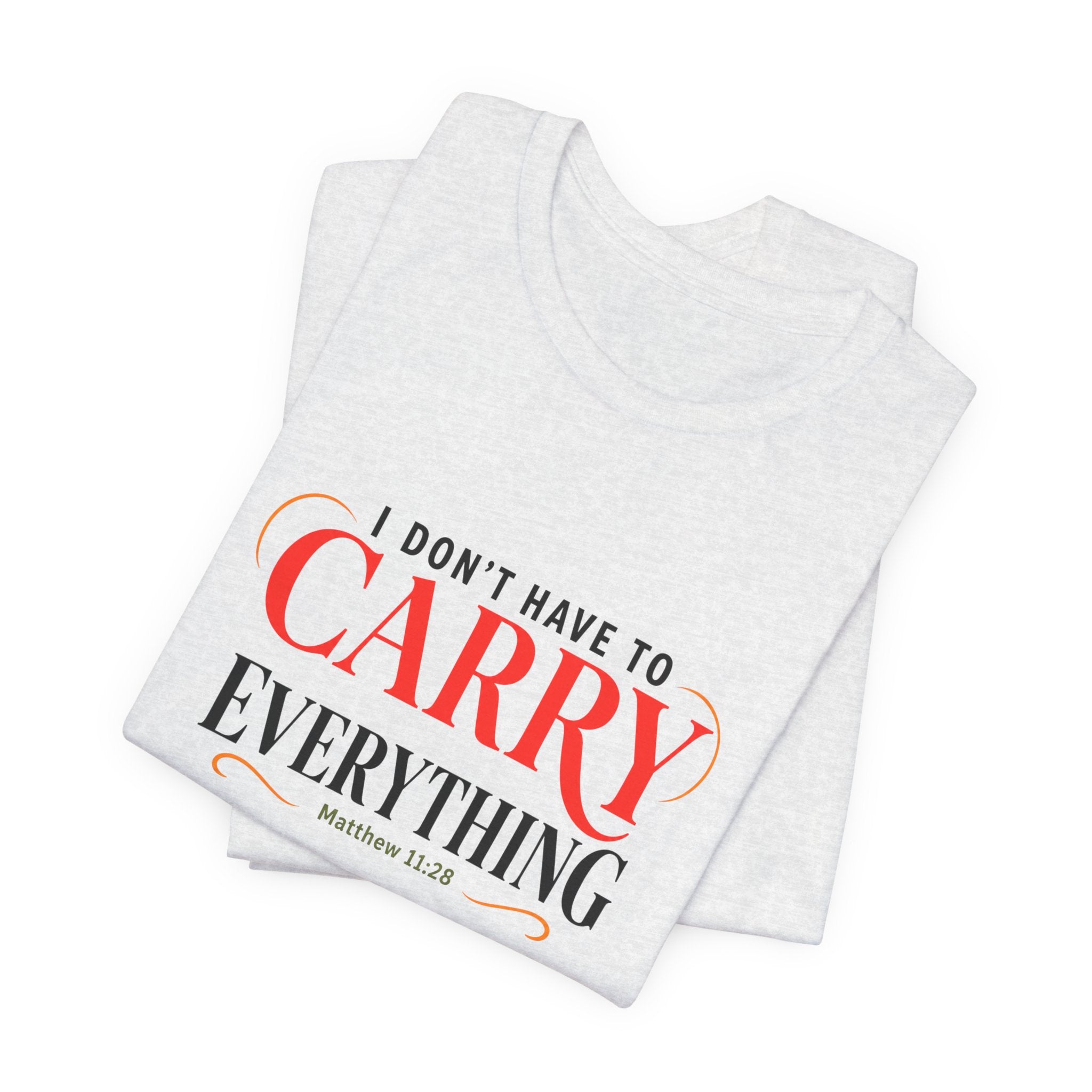 I Don’t Have to Carry Everything Faith T-Shirt