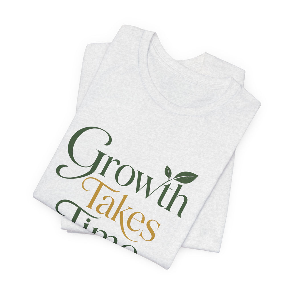 Growth Takes Time Christian T-Shirt