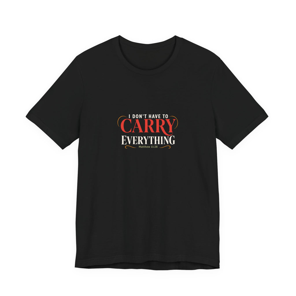 I Don’t Have to Carry Everything Faith T-Shirt