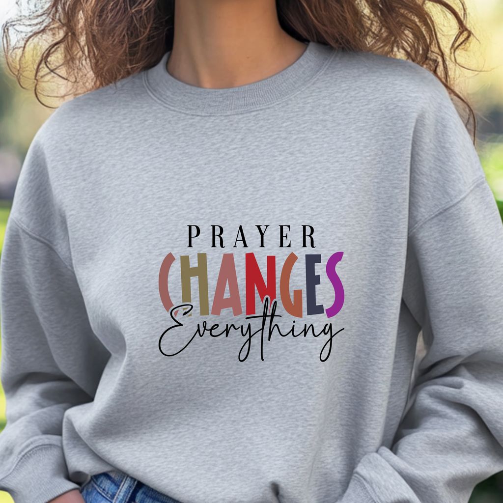 Prayer Changes Everything Sweatshirt – Christian Faith Crewneck, Inspirational Apparel