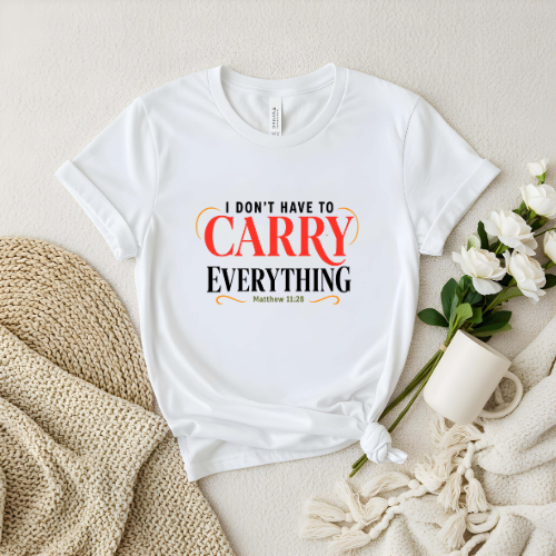 I Don’t Have to Carry Everything Faith T-Shirt