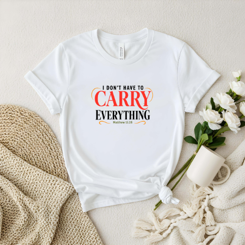 I Don’t Have to Carry Everything Faith T-Shirt