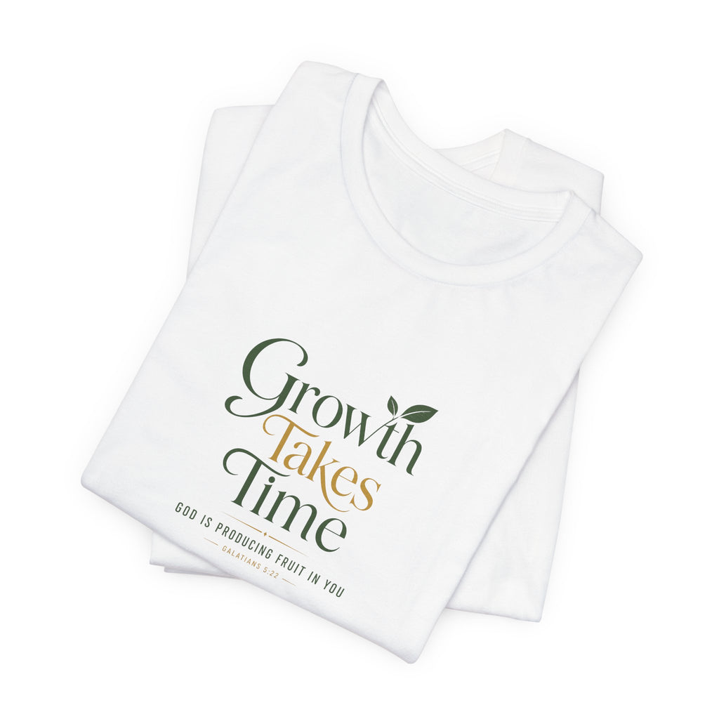 Growth Takes Time Christian T-Shirt