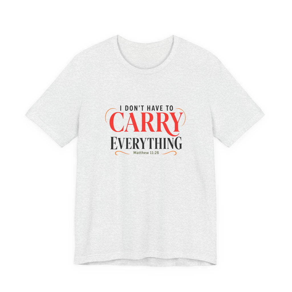 I Don’t Have to Carry Everything Faith T-Shirt