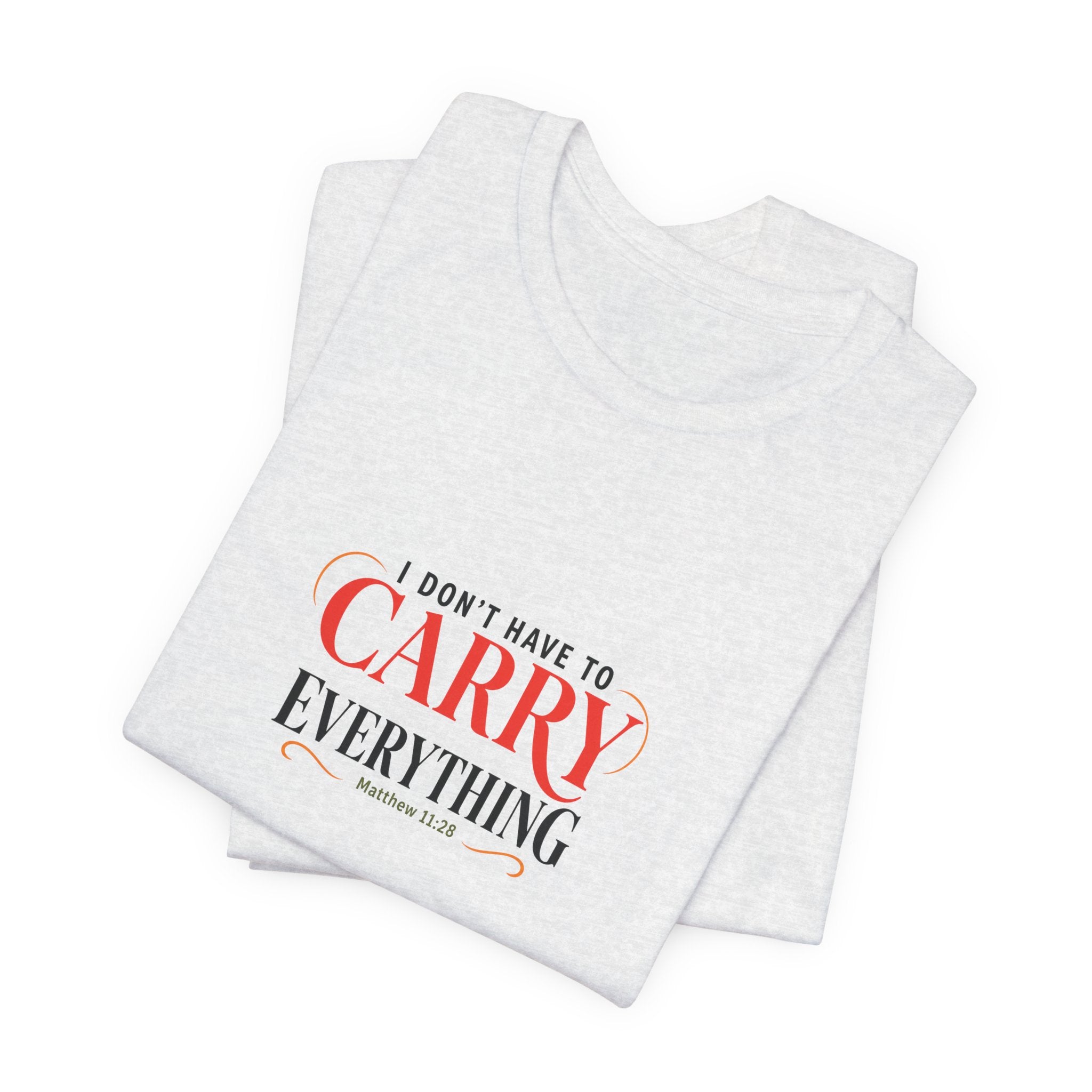 I Don’t Have to Carry Everything Faith T-Shirt