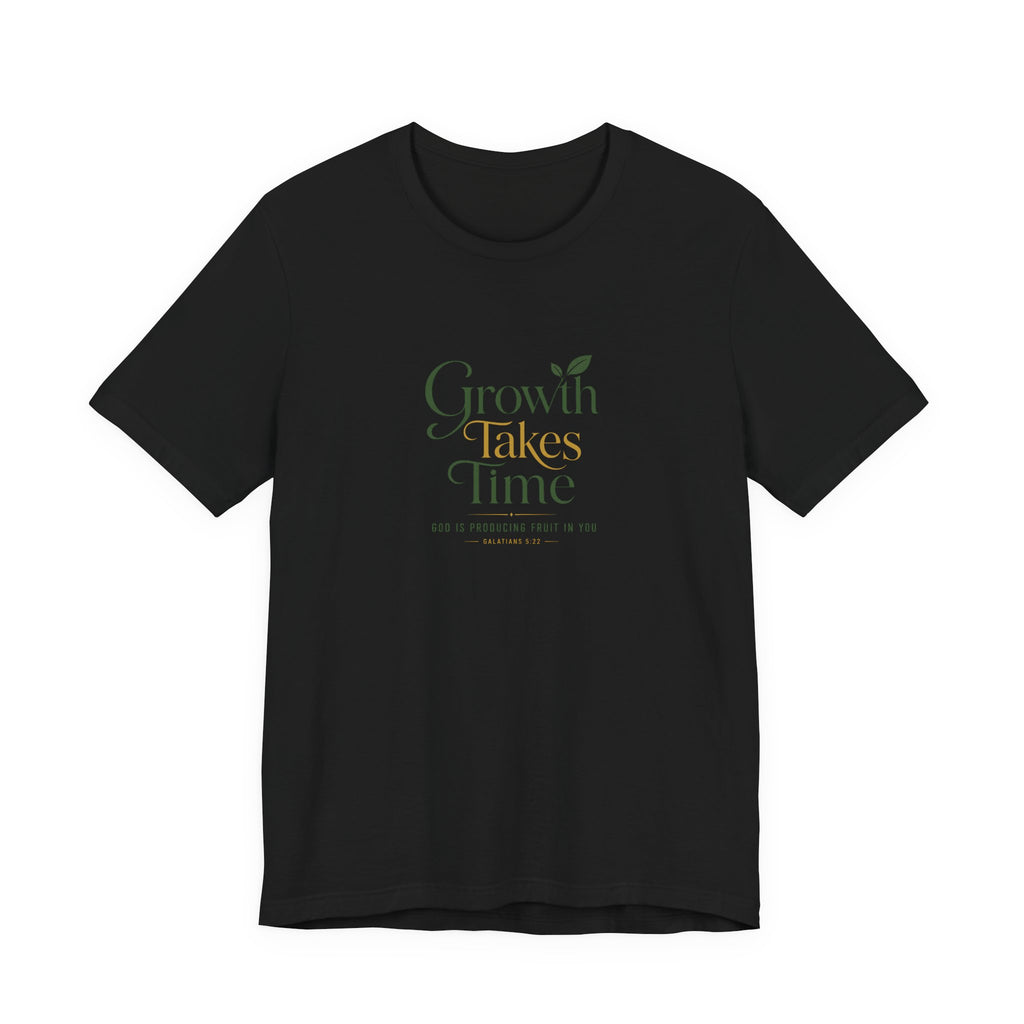 Growth Takes Time Christian T-Shirt