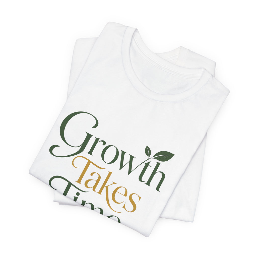 Growth Takes Time Christian T-Shirt
