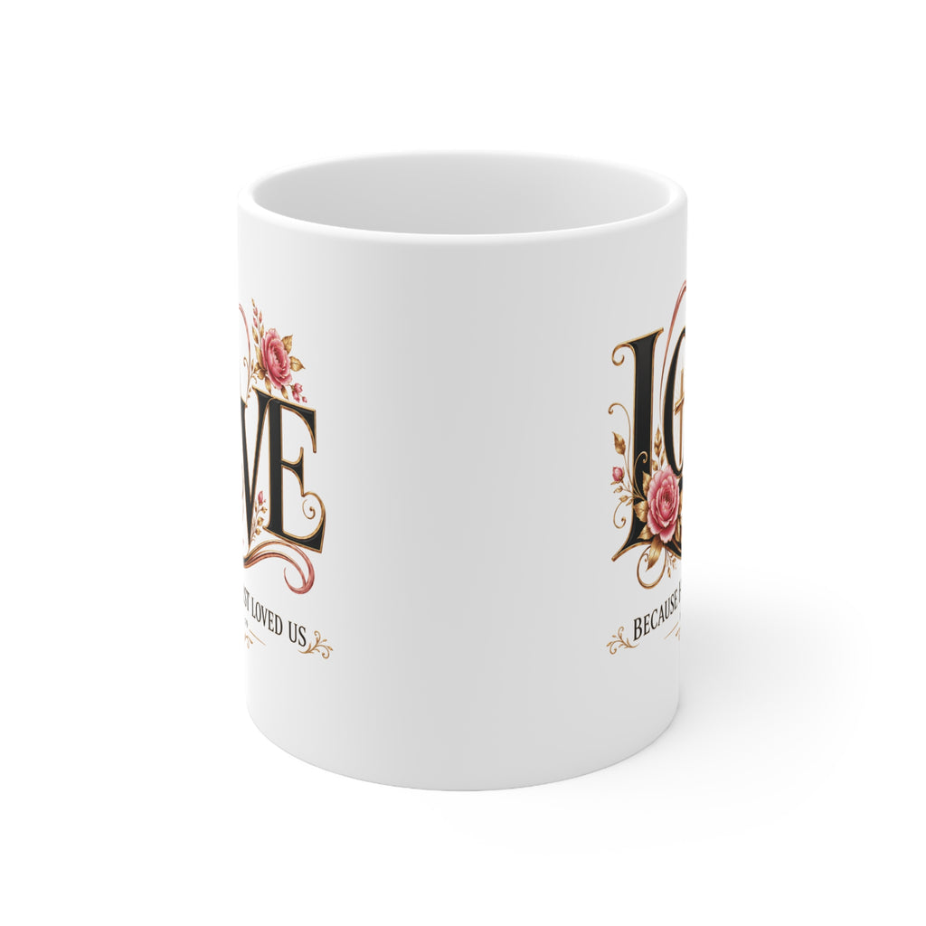 LOVE Because He First Loved Us Christian Mug | 1 John 4:19